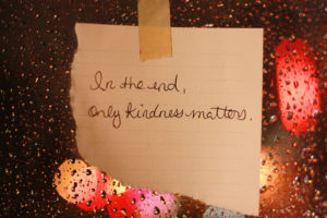 In the end, only kindness matters